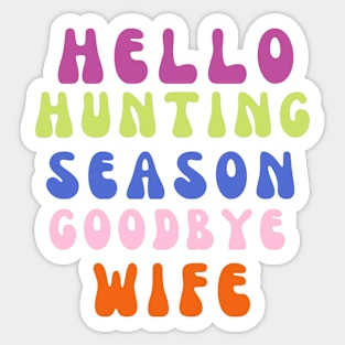 Hello hunting season goodbye wife Sticker